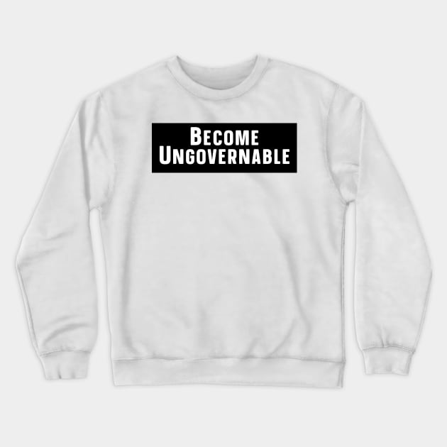 Become Ungovernable Crewneck Sweatshirt by nextneveldesign